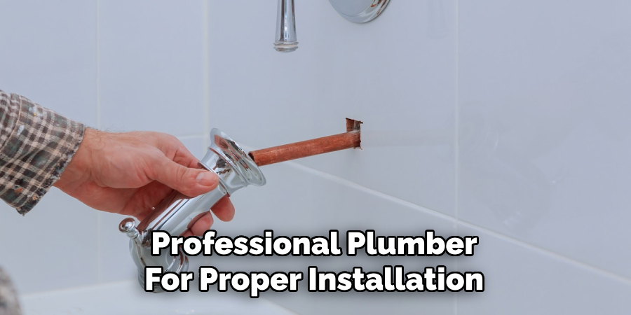 Professional Plumber
For Proper Installation