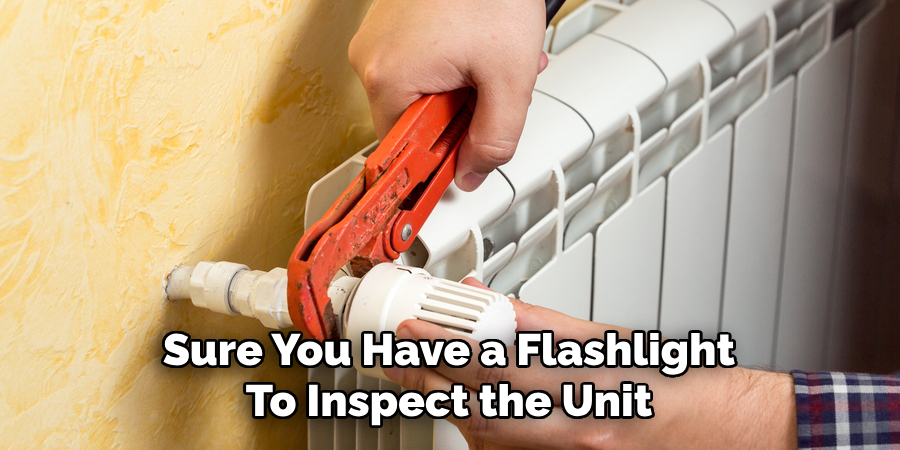 Sure You Have a Flashlight
To Inspect the Unit