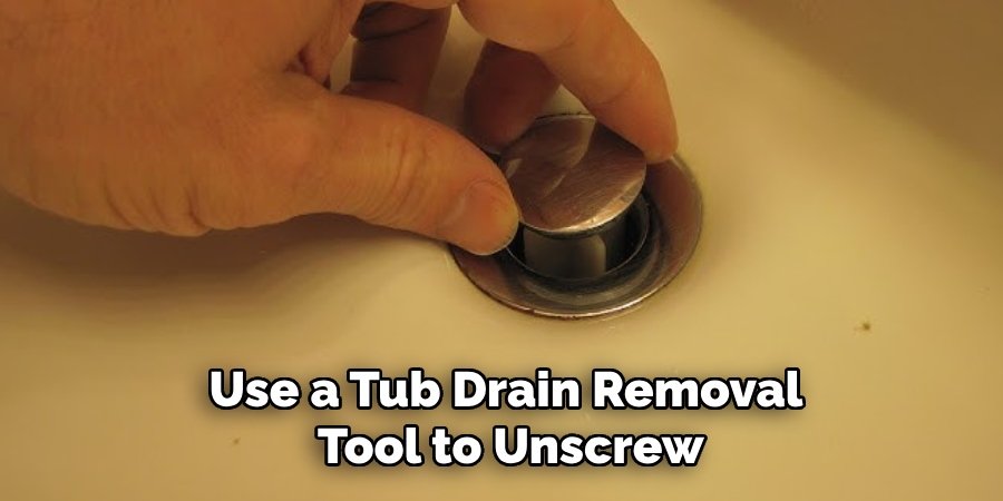 Use a Tub Drain Removal
Tool to Unscrew