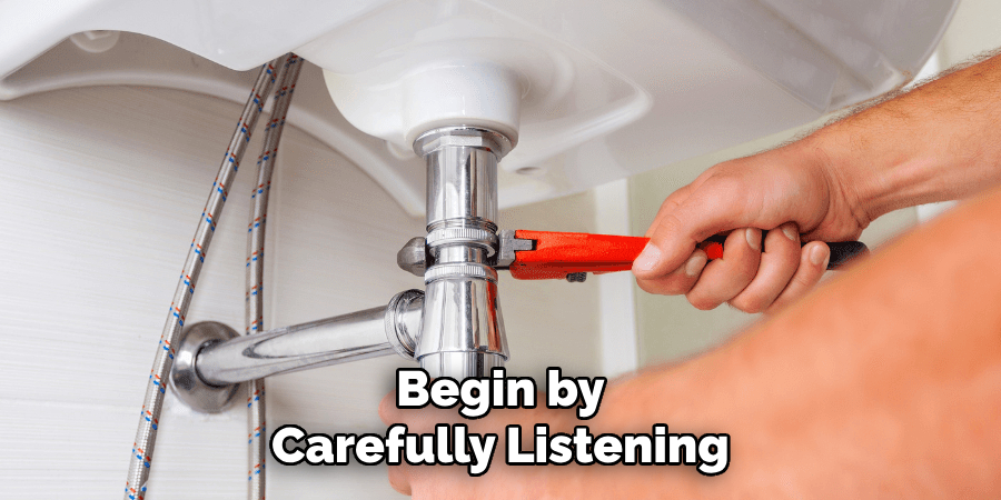 Begin by
Carefully Listening