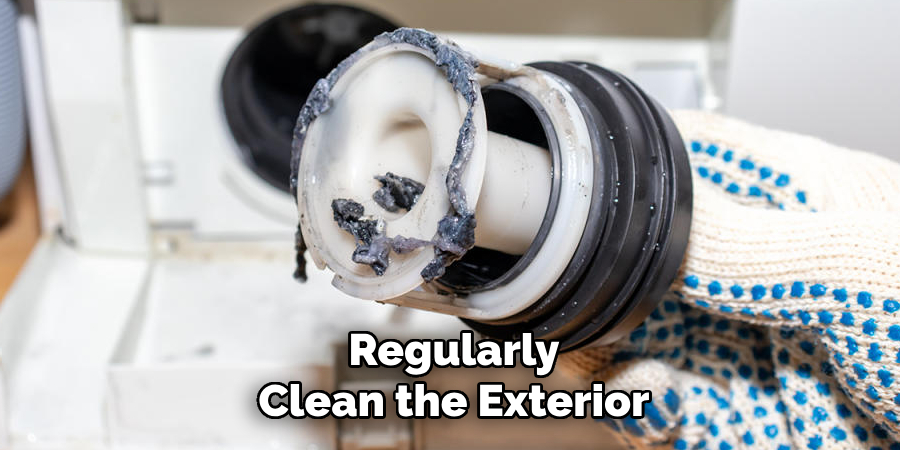 Regularly
Clean the Exterior