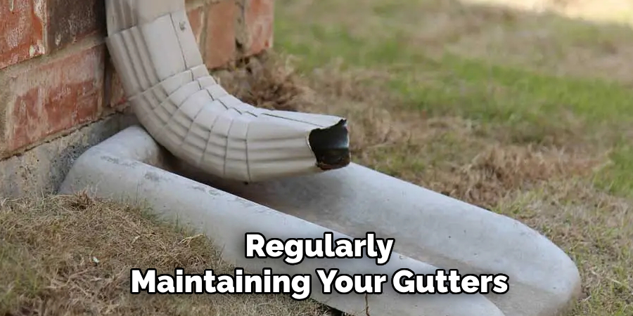 Regularly
Maintaining Your Gutters