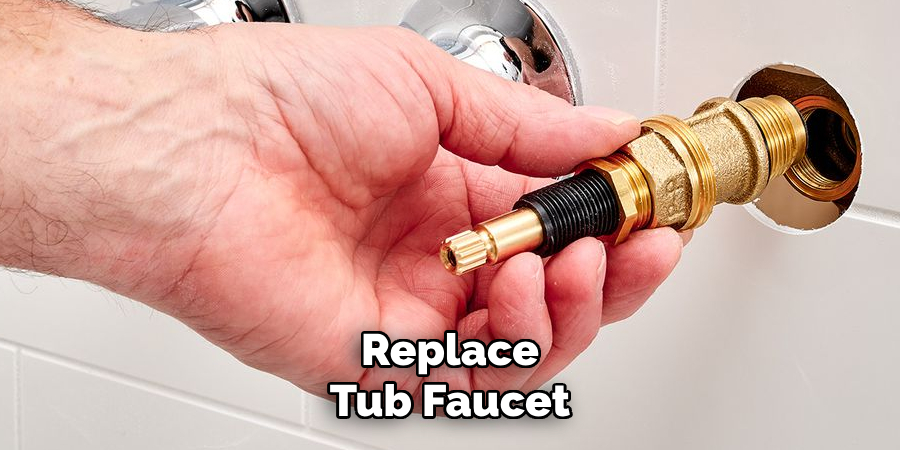 Replace
Tub Faucet