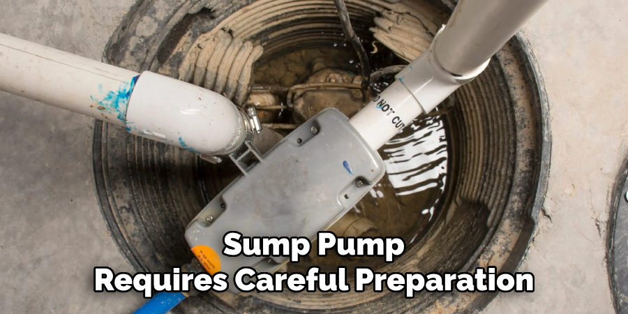 Sump Pump
Requires Careful Preparation