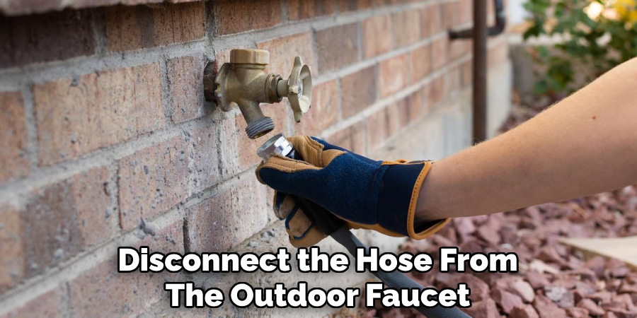 Disconnect the Hose From
The Outdoor Faucet