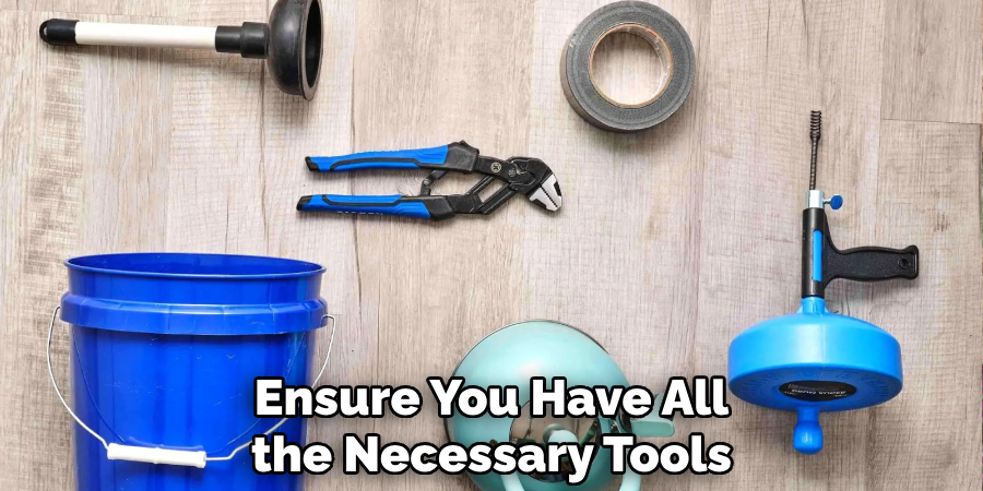 Ensure You Have All
 the Necessary Tools 