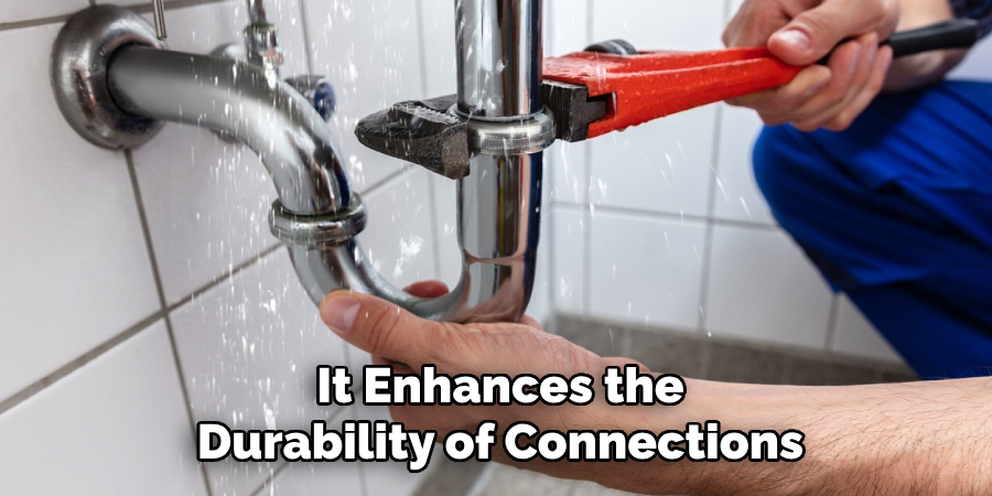 It Enhances the
Durability of Connections