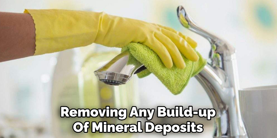 Removing Any Build-up
Of Mineral Deposits