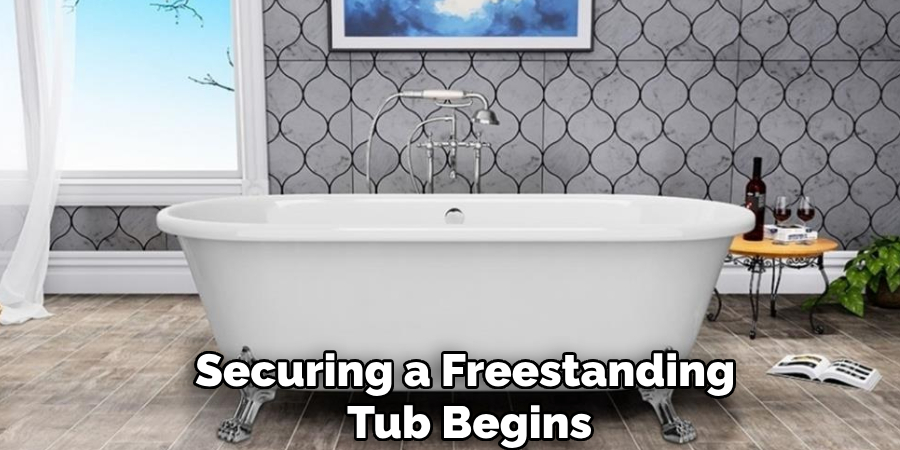 Securing a Freestanding
Tub Begins