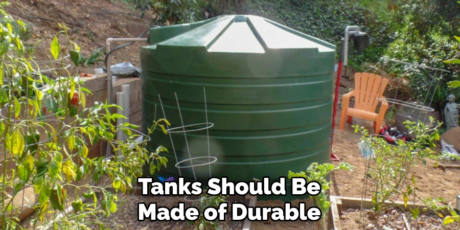Tanks Should Be
Made of Durable
