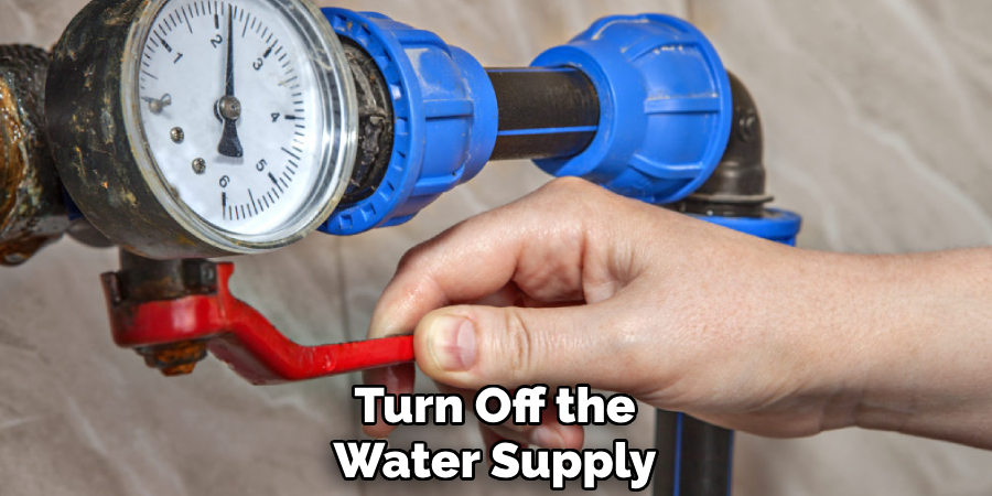 Turn Off the
Water Supply
