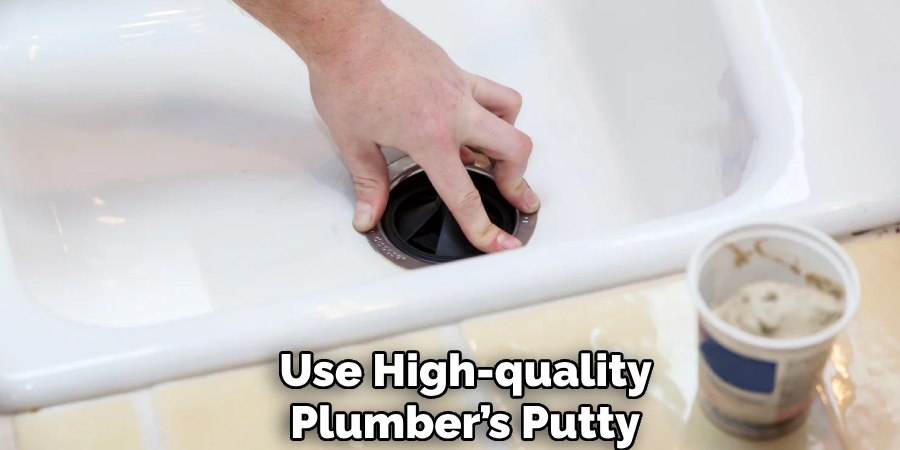 Use High-quality
Plumber’s Putty