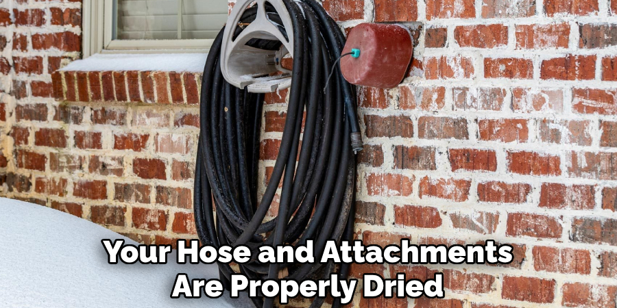 Your Hose and Attachments
Are Properly Dried