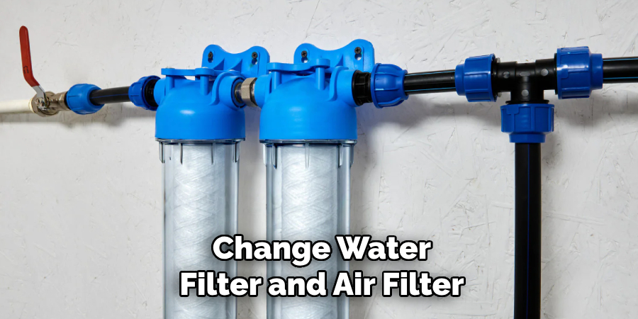 Change Water Filter and Air Filter