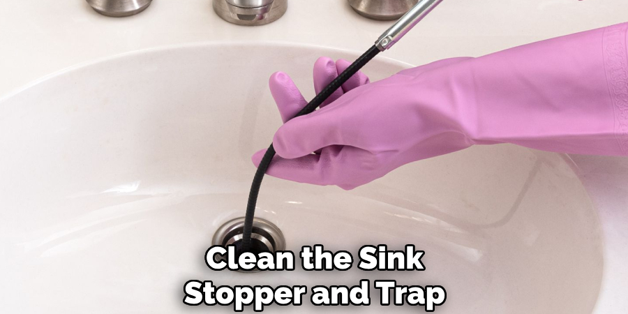 Clean the Sink
Stopper and Trap