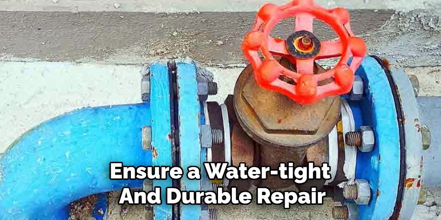 Ensure a Water-tight 
And Durable Repair