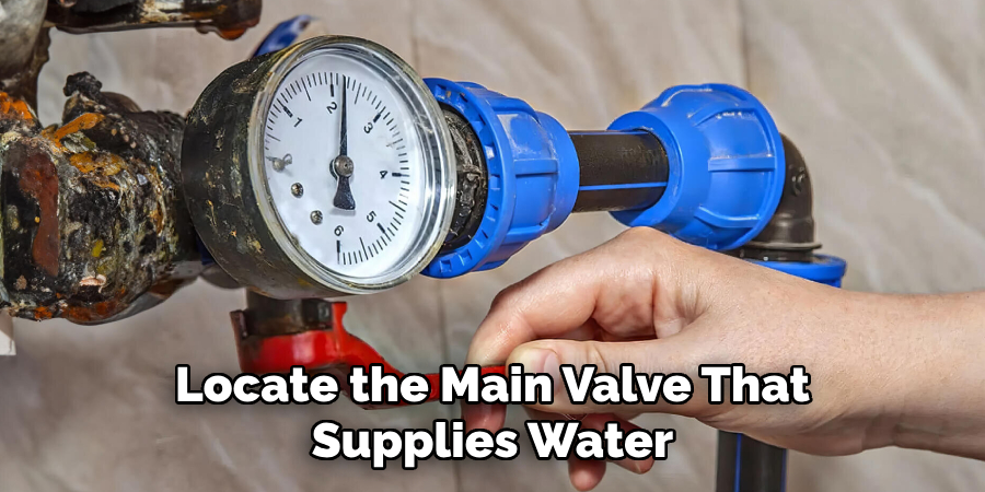 Locate the Main Valve That
Supplies Water