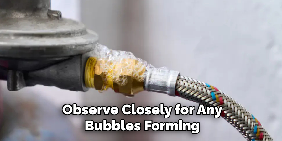 Observe Closely for Any
Bubbles Forming