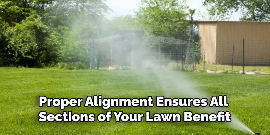 Proper Alignment Ensures All
Sections of Your Lawn Benefit