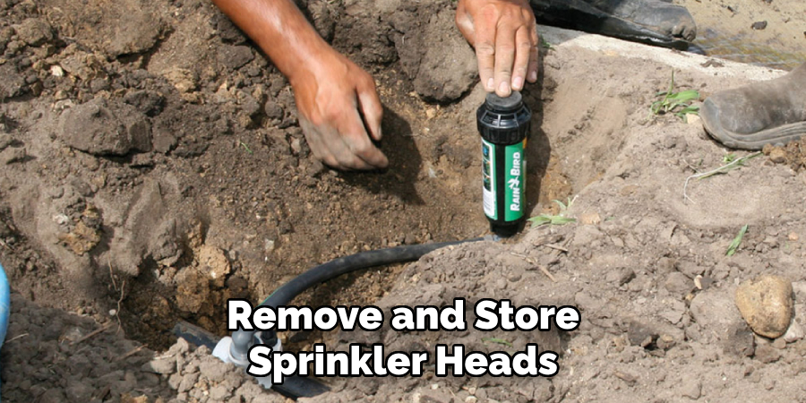 Remove and Store
Sprinkler Heads