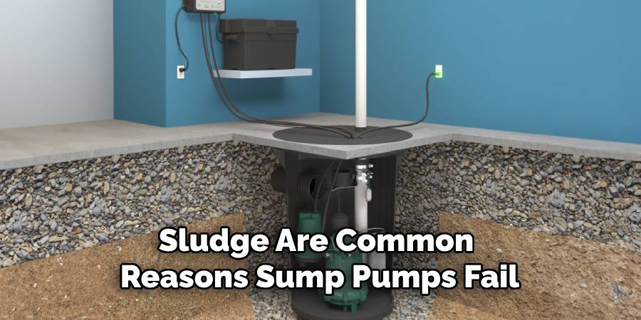 Sludge Are Common
Reasons Sump Pumps Fail