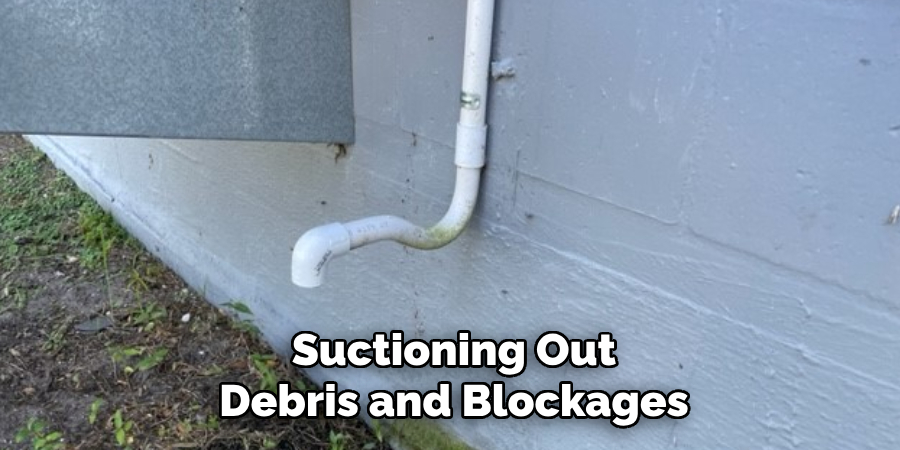 Suctioning Out Debris and Blockages