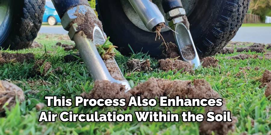 This Process Also Enhances Air Circulation Within the Soil