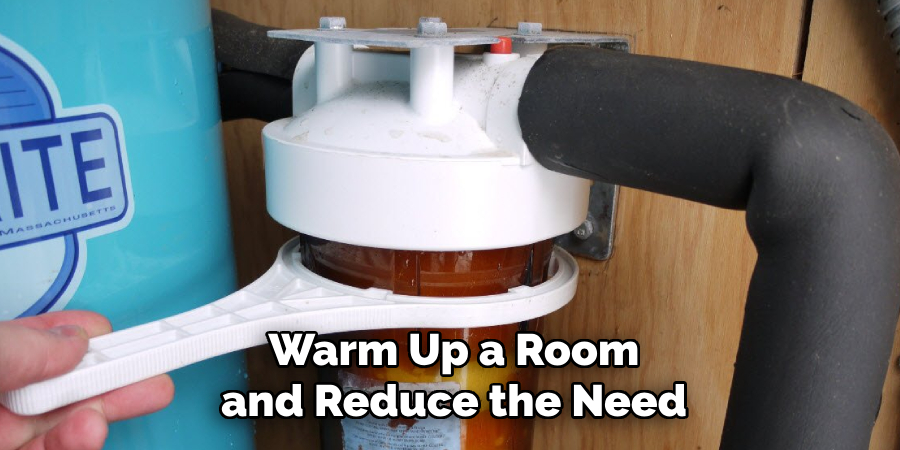 Warm Up a Room and Reduce the Need