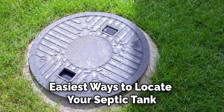 Easiest Ways to Locate
Your Septic Tank