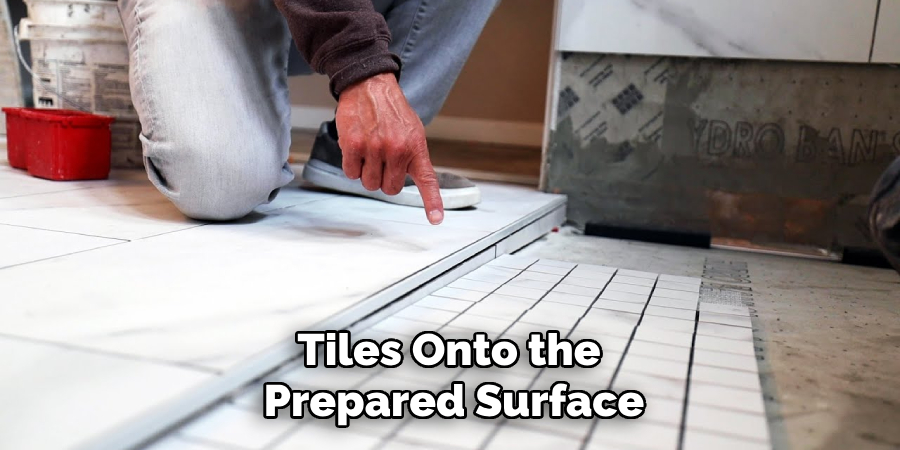 Tiles Onto the
Prepared Surface