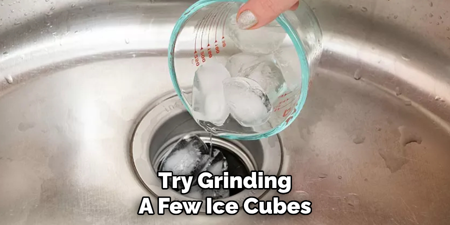 Try Grinding
A Few Ice Cubes