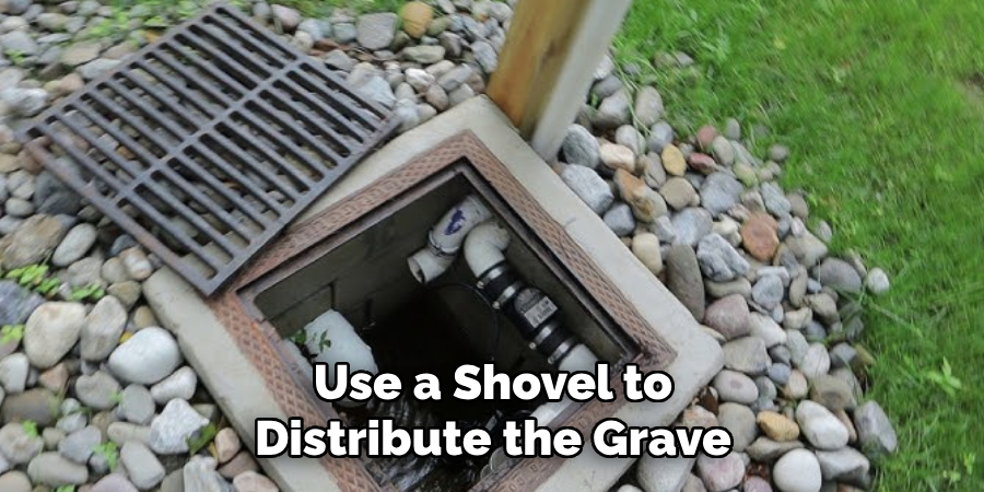 Use a Shovel to
Distribute the Grave