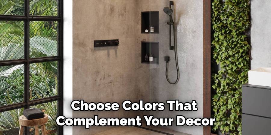 Choose Colors That
Complement Your Decor